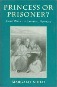 cover of the book Princess or Prisoner?: Jewish Women in Jerusalem, 1840-1914