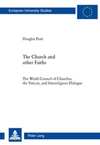 cover of the book The Church and Other Faiths: The World Council of Churches, the Vatican, and Interreligious Dialogue