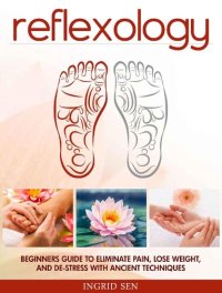 cover of the book Reflexology: Beginners Guide to Eliminate Pain, Lose Weight and De-Stress with Ancient Techniques