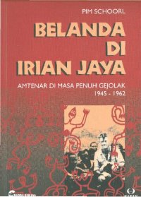 cover of the book Belanda di Irian Jaya : amtenar di masa penuh gejolak 1945-1962