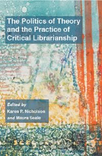 cover of the book The Politics of Theory and the Practice of Critical Librarianship