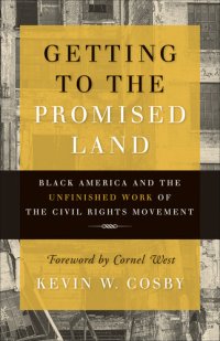 cover of the book Getting to the Promised Land: Black America and the Unfinished Work of the Civil Rights Movement