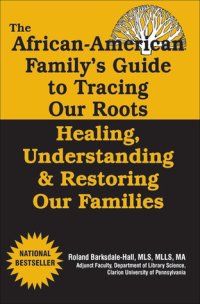 cover of the book The African American Family's Guide To Tracing Our Roots: Healing, Understanding & Restoring Our Families