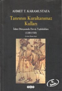 cover of the book Tanrının Kuraltanımaz Kulları: İslam Dünyasında Derviş Toplulukları (1200-1550)