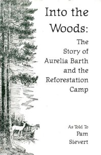 cover of the book Into the woods : the story of Aurelia Barth and the Reforestation Camp