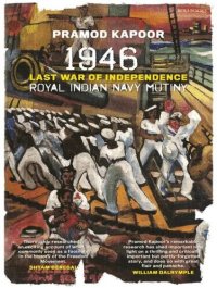 cover of the book 1946 Royal Indian Navy Mutiny: Last War of Independence