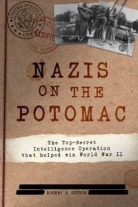 cover of the book Nazis on the Potomac: The Top-Secret Intelligence Operation that Helped Win World War II