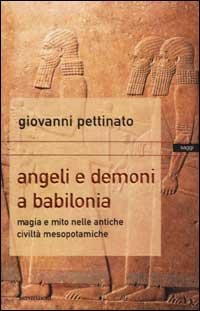 cover of the book Angeli e demoni a Babilonia. Magia e mito nelle antiche civiltà mesopotamiche