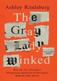 cover of the book The Gray Lady Winked; How the New York Times's Misreporting, Distortions and Fabrications Radically Alter History