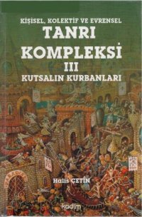 cover of the book Kişisel, Kolektif ve Evrensel Tanrı Kompleksi III: Kutsalın Kurbanları