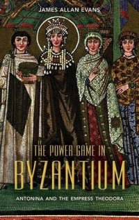 cover of the book The Power Game in Byzantium: Antonina and the Empress Theodora