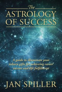 cover of the book The Astrology of Success: A Guide to Illuminate Your Inborn Gifts for Achieving Career Success and Life Fulfillment