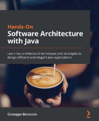 cover of the book Hands-On Software Architecture with Java - Learn key architectural techniques and strategies to design efficient and elegant Java applications