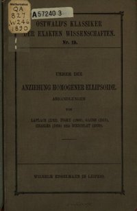 cover of the book Über die Anziehung homogener Ellipsoide : Abhandlungen von Laplace (1782), Ivory (1809), Gauß (1813), Chasles (1838) und Dirichlet (1839)