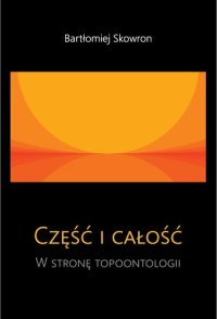 cover of the book Cześć i całość. W stronę topoontologii