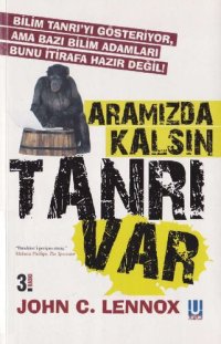 cover of the book Aramızda Kalsın Tanrı Var - Bilim Tanrı'yı Gösteriyor, Ama Bazı Bilim Adamları Bunu İtirafa Hazır Değil!