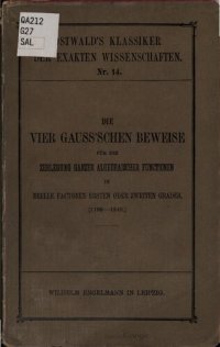 cover of the book Die vier Gauß'schen Beweise für die Zerlegung ganzer algebraischer Funktionen in reelle Faktoren ersten oder zweiten Grades (1799-1849)