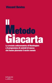 cover of the book Il metodo Giacarta. La crociata anticomunista di Washington e il programma di omicidi di massa che hanno plasmato il nostro mondo