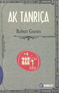 cover of the book Ak Tanrıça - Şiirsel Metnin Tarihsel Grameri