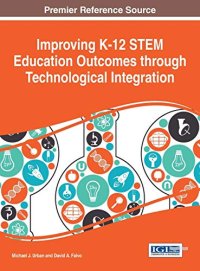 cover of the book Improving K-12 STEM Education Outcomes through Technological Integration