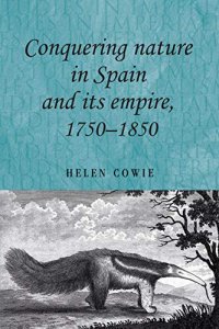 cover of the book Conquering nature in Spain and its empire, 1750–1850