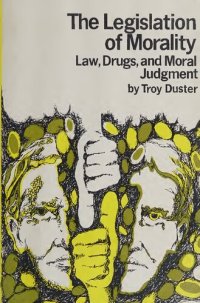 cover of the book The Legislation of Morality: Law, Drugs, and Moral Judgment