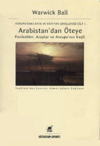 cover of the book Avrupa' daki Asya ve Batı'nın Şekillenişi Cilt I : Arabistan’dan Öteye - Fenikeliler, Araplar ve Avrupa’nın Keşfi