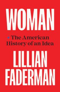 cover of the book Woman: The American History of an Idea