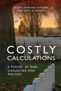 cover of the book Costly Calculations: A Theory Of War, Casualties, And Politics