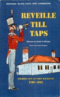 cover of the book Reveille till taps; soldier life at Fort Mackinac, 1780-1895