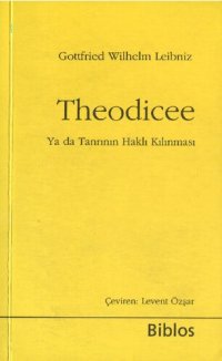 cover of the book Theodicee (Ya da Tanrının Haklı Kılınması): Tanrının iyiliği, İnsanın özgürlüğü, Kötülüğün kaynağı üzerine denemeler