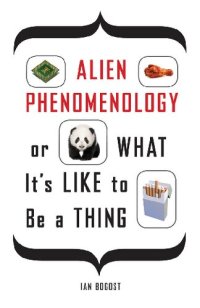 cover of the book Alien Phenomenology‚ or What It’s Like to Be a Thing