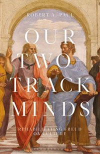 cover of the book Our Two-Track Minds: Rehabilitating Freud on Culture