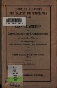 cover of the book Kristallometrie oder Kristallonomie und Kristallographie, auf eigentümliche Weise und mit Zugrundelegung neuerallgemeiner Lehren der Gestaltenkunde sowie mit vollständiger Berücksichtigung der wichtigsten Arbeiten und Methoden anderer Kristallographen (18