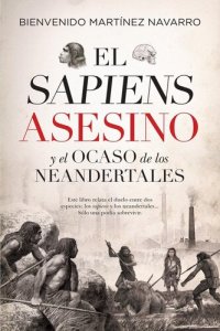 cover of the book El sapiens asesino y el ocaso de los neandertales