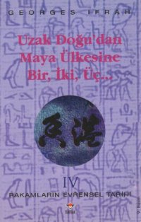 cover of the book Rakamların Evrensel Tarihi 4: Uzak Doğu'dan Maya Ülkesine Bir, İki, Üç...