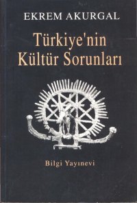 cover of the book Türkiye'nin Kültür Sorunları ve Anadolu Uygarlıklarının Dünya Tarihindeki Önemi