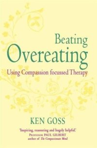 cover of the book The Compassionate Mind Approach to Beating Overeating Using Compassion Focused Therapy