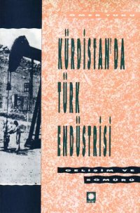 cover of the book Kürdistan'da Türk Endüstrisi: Gelişim Ve Sömürü