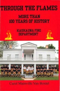 cover of the book Through the flames: more than 100 years of courage, Kaukauna Fire Department