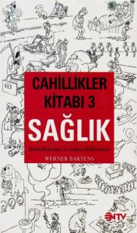 cover of the book Cahillikler Kitabı 3: Sağlık (Bilmediklerimiz Ve Yanlış Bildiklerimiz)