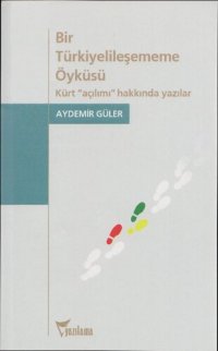 cover of the book Bir Türkiyelileşememe Öyküsü: Kürt "açılımı" hakkında tartışmalar