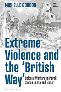 cover of the book Extreme Violence and the ‘British Way’: Colonial Warfare in Perak, Sierra Leone and Sudan