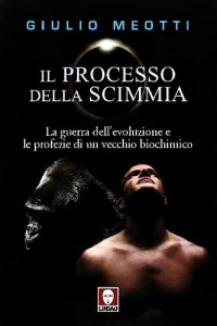 cover of the book Il processo della scimmia. La guerra dell'evoluzione e le profezie di un vecchio biochimico