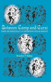 cover of the book Between Camp and Cursi: Humor and Homosexuality in Contemporary Mexican Narrative