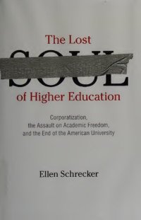 cover of the book The Lost Soul of Higher Education: Corporatization, the Assault on Academic Freedom, and the End of the American University