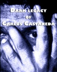 cover of the book Dark legacy of Carlos Castaneda