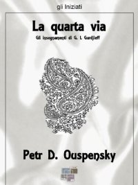 cover of the book La quarta via. Gli insegnamenti di G. I. Gurdjieff. Gli Iniziati