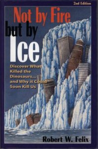 cover of the book Not by fire but by ice - discover what killed the dinosaurs - and why it could soon kill us