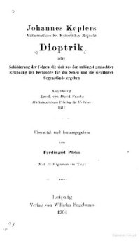 cover of the book Dioptrik oder Schilderung der Folgen, die sich aus der unlängst gemachten Eriindung der Fernrohre für das Sehen und die sichtbaren Gegenstände ergehen Augsburg Druck von David Kranke Mit kaiserlichem Privileg für 15 Jahne (1611)